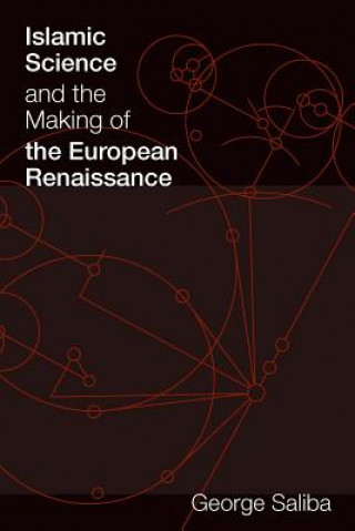 Kniha Islamic Science and the Making of the European Renaissance George Saliba