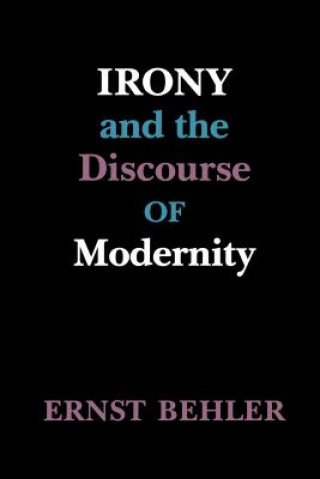 Książka Irony and the Discourse of Modernity Ernst Behler