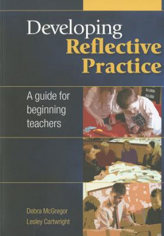 Книга Developing Reflective Practice: A Guide for Beginning Teachers Debra McGregor