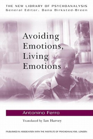 Carte Avoiding Emotions, Living Emotions Antonino Ferro