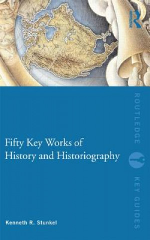 Książka Fifty Key Works of History and Historiography Kenneth Stunkel