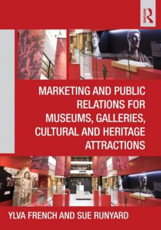 Knjiga Marketing and Public Relations for Museums, Galleries, Cultural and Heritage Attractions Ylva French