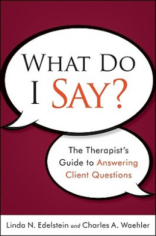 Livre What Do I Say? The Therapist's Guide to Answering Client Questions Linda N Edelstein