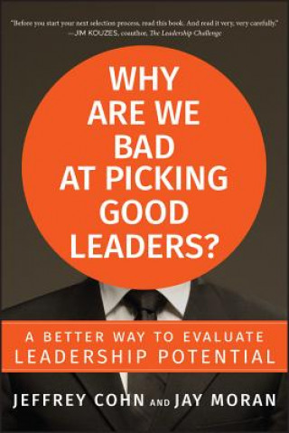 Carte Why Are We Bad at Picking Good Leaders? A Better Way to Evaluate Leadership Potential Jeffrey Cohn