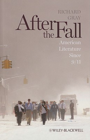 Carte After the Fall - American Literature Since 9/11 Richard Gray