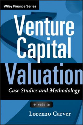 Könyv Venture Capital Valuation - Case Studies and Methodology +WS Lorenzo Carver