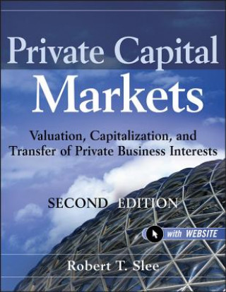 Buch Private Capital Markets - Valuation, Capitalization and Transfer of Private Business Interests 2e +Website Robert T Slee