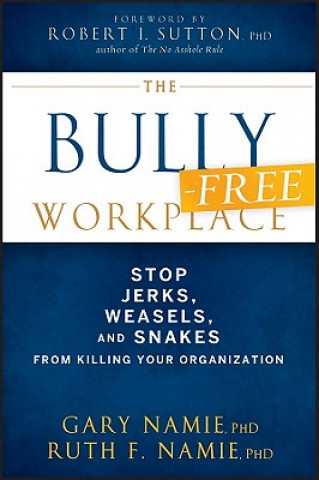 Könyv Bully-Free Workplace - Stop Jerks, Weasels and  Snakes from Killing Your Organization Gary Namie