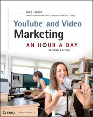 Könyv YouTube and Video Marketing - An Hour a Day 2e Greg Jarboe