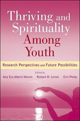 Knjiga Thriving and Spirituality Among Youth - Research Perspectives and Future Possibilities Amy Eva Alberts Warren