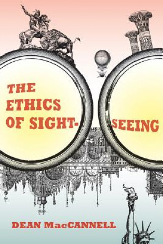 Kniha Ethics of Sightseeing Dean MacCannell