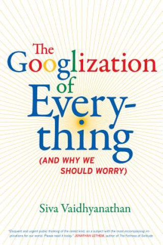 Carte Googlization of Everything Siva Vaidhyanathan