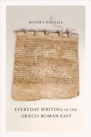 Carte Everyday Writing in the Graeco-Roman East Roger Bagnall