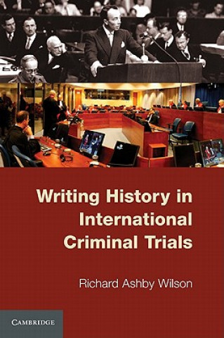 Carte Writing History in International Criminal Trials Richard Ashby Wilson