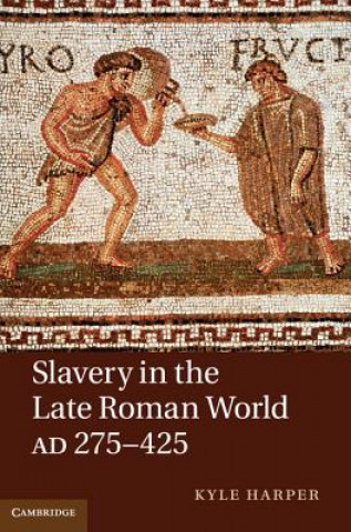 Knjiga Slavery in the Late Roman World, AD 275-425 Kyle Harper