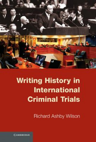 Carte Writing History in International Criminal Trials Richard Ashby Wilson