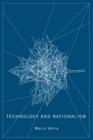 Knjiga Technology and Nationalism Marco Adria