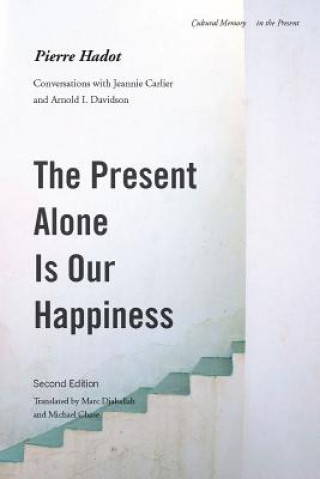 Kniha Present Alone is Our Happiness, Second Edition Pierre Hadot