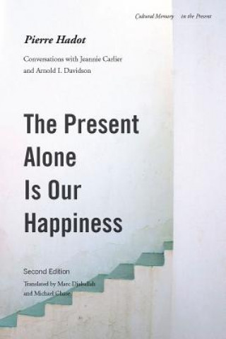 Knjiga Present Alone is Our Happiness, Second Edition Pierre Hadot