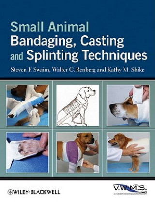 Carte Small Animal Bandaging, Casting, and Splinting Techniques Steven F Swaim