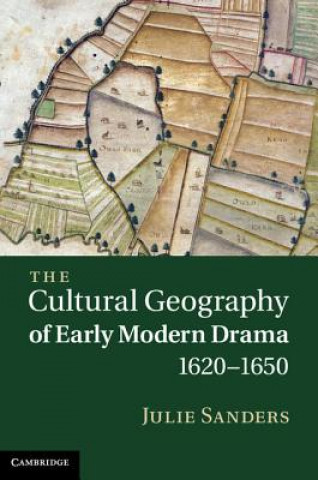 Knjiga Cultural Geography of Early Modern Drama, 1620-1650 Julie Sanders