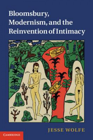 Kniha Bloomsbury, Modernism, and the Reinvention of Intimacy Jesse Wolfe