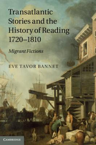 Książka Transatlantic Stories and the History of Reading, 1720-1810 Eve Tavor Bannet