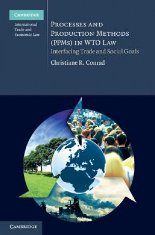 Könyv Processes and Production Methods (PPMs) in WTO Law Christiane R Conrad