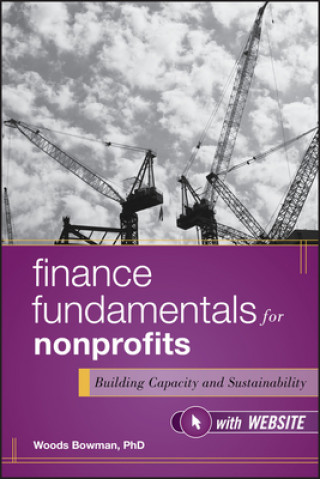 Kniha Finance Fundamentals for Nonprofits - Building Capacity and Sustainability, with Website Woods Bowman