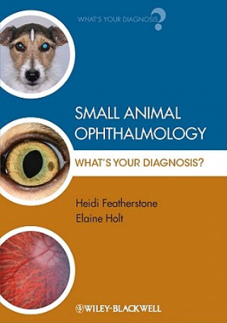 Kniha Small Animal Ophthalmology - What's Your Diagnosis? Heidi Featherstone