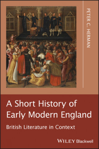 Carte Short History of Early Modern England - British Literature in Context Peter C Herman