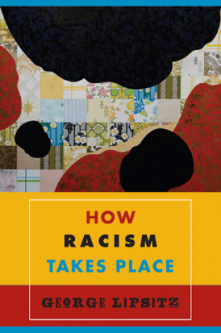 Kniha How Racism Takes Place George Lipsitz