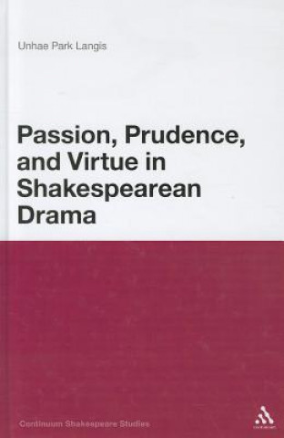 Книга Passion, Prudence, and Virtue in Shakespearean Drama Unhae Park Langis