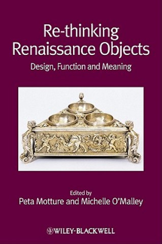 Buch Re-thinking Renaissance Objects - Design, Function and Meaning Peta Motture