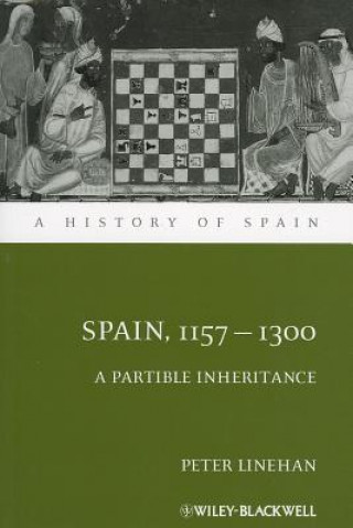 Könyv Spain, 1157-1300 - A Partible Inheritance Peter Linehan