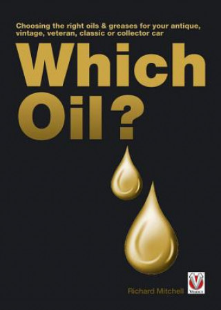 Kniha Which Oil? Choosing the Right Oils & Greases for Your Antique, Veteran, Vintage, Classic or Collector Car Richard Michell