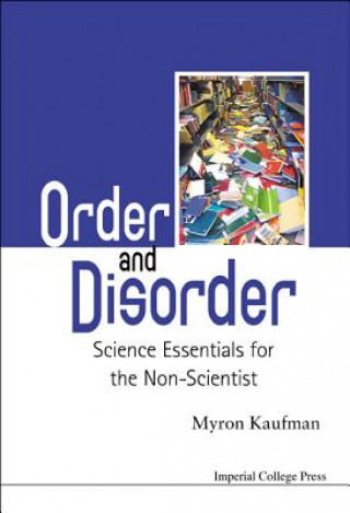 Carte Order And Disorder: Science Essentials For The Non-scientist Myron Kaufman