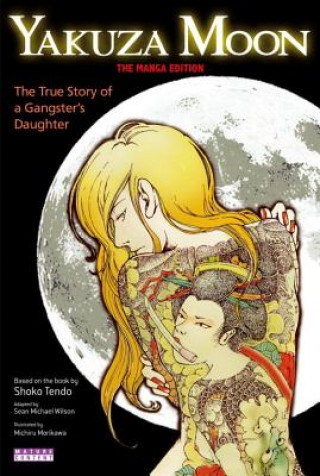 Carte Yakuza Moon: True Story Of A Gangster's Daughter (the Manga Edition) Shoko Tendo