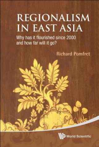 Libro Regionalism In East Asia: Why Has It Flourished Since 2000 And How Far Will It Go? Richard Pomfret