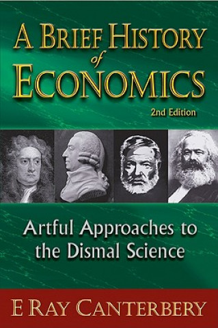 Buch Brief History Of Economics, A: Artful Approaches To The Dismal Science (2nd Edition) E Ray Canterbery