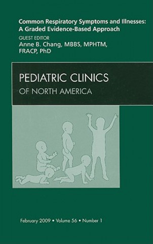 Kniha Common Respiratory Symptoms and Illnesses: A Graded Evidence-Based Approach, An Issue of Pediatric Clinics Anne B Chang