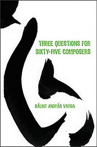 Kniha Three Questions for Sixty-Five Composers Balint Varga