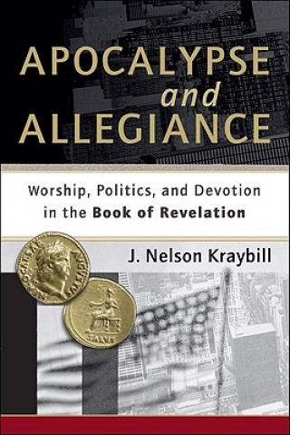 Książka Apocalypse and Allegiance - Worship, Politics, and Devotion in the Book of Revelation J Nelson Kraybill