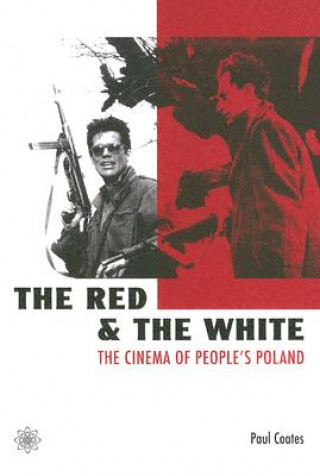 Carte Red and the White - The Cinema of People`s Poland Paul Coates