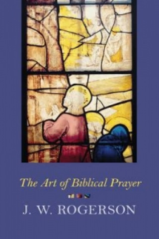Kniha Art of Biblical Prayer John Rogerson