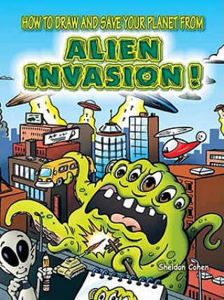 Livre How to Draw and Save Your Planet from Alien Invasion Sheldon Cohen