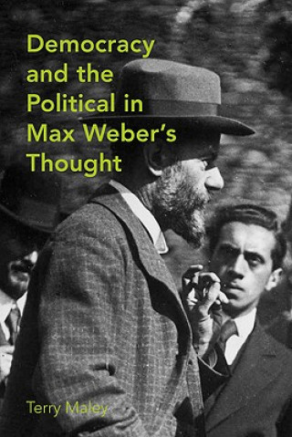 Knjiga Democracy and the Political in Max Weber's Thought Maley