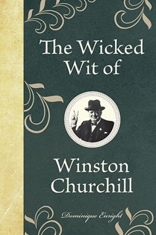 Kniha Wicked Wit of Winston Churchill Dominique Enright