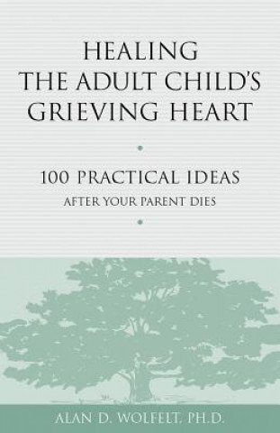 Könyv Healing the Adult Child's Grieving Heart Alan Wolfelt