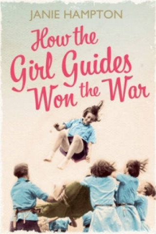 Carte How the Girl Guides Won the War Janie Hampton